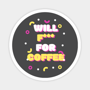 Will F! for coffee Magnet